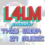 L4LM Presents This Week In Music